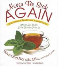 Never Be Sick Again : Health Is a Choice, Learn How to Choose It
