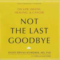 Not the Last Goodbye : On Life, Death, Healing, and Cancer （Library）