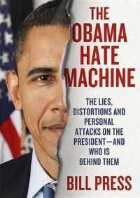 The Obama Hate Machine : The Lies, Distortions, and Personal Attacks on the President -- and Who Is Behind Them