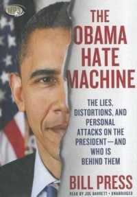 The Obama Hate Machine : The Lies, Distortions, and Personal Attacks on the President and Who Is Behind Them