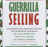 Guerrilla Selling : Unconventional Weapons & Tactics for Increasing Your Sales