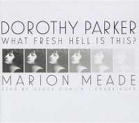 Dorothy Parker : What Fresh Hell Is This?