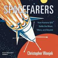 Spacefarers : How Humans Will Settle the Moon, Mars, and Beyond