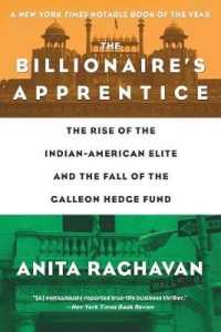 The Billionaire's Apprentice : The Rise of the Indian-American Elite and the Fall of the Galleon Hedge Fund