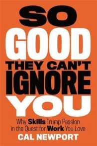So Good They Can't Ignore You : Why Follow Your Passion Is Bad Advice and the Surprising Strategies That Work Better （Reprint）