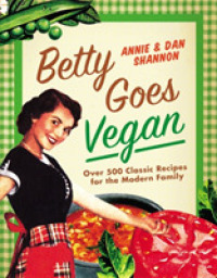 Betty Goes Vegan : 500 Classic Recipes for the Modern Family