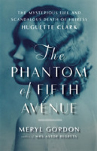The Phantom of Fifth Avenue : The Mysterious Life and Scandalous Death of Heiress Huguette Clark