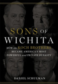 Sons of Wichita : How the Koch Brothers Became America's Most Powerful and Private Dynasty