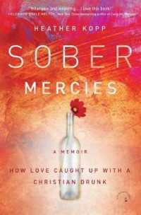 Sober Mercies : How Love Caught Up with a Christian Drunk