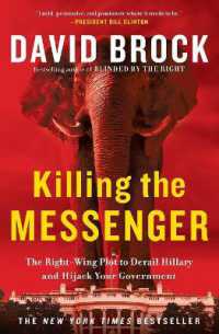 Killing the Messenger : The Right-Wing Plot to Derail Hillary and Hijack Your Government