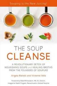 The Soup Cleanse : A Revolutionary Detox of Nourishing Soups and Healing Broths from the Founders of Soupure