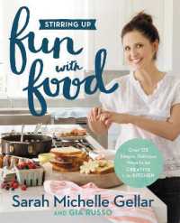 Stirring Up Fun with Food : Over 115 Simple, Delicious Ways to Be Creative in the Kitchen
