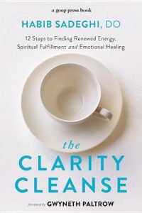 The Clarity Cleanse : 12 Steps to Finding Renewed Energy, Spiritual Fulfillment, and Emotional Healing