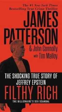 Filthy Rich : The Shocking True Story of Jeffrey Epstein - the Billionaire's Sex Scandal (James Patterson True Crime)