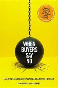When Buyers Say No : Essential Strategies for Keeping a Sale Moving Forward
