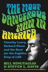 The Most Dangerous Man in America : Timothy Leary， Richard Nixon and the Hunt for the Fugitive King of LSD