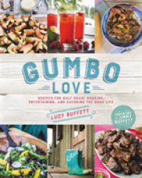 Gumbo Love : Recipes for Gulf Coast Cooking, Entertaining, and Savoring the Good Life