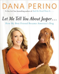 Let Me Tell You about Jasper : How My Best Friend Became America's Dog