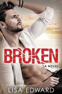 Broken : A heartbreaking novel about hope， love， and second chances