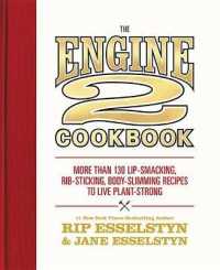 The Engine 2 Cookbook : More than 130 Lip-Smacking， Rib-Sticking， Body-Slimming Recipes to Live Plant-Strong