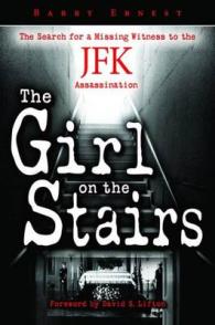 The Girl on the Stairs : The Search for a Missing Witness to the JFK Assassination （Reprint）