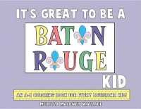 It's Great to Be a Baton Rouge Kid : An A-Z Coloring Book (It's Great to Be)