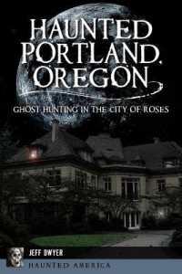 Haunted Portland, Oregon : Ghost Hunting in the City of Roses (Haunted America)