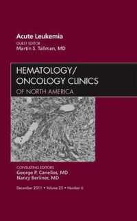 Acute Leukemia, an Issue of Hematology/Oncology Clinics of North America (The Clinics: Internal Medicine)