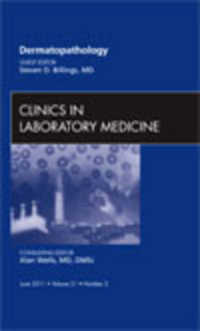 Dermatopathology, an Issue of Clinics in Laboratory Medicine (The Clinics: Internal Medicine)