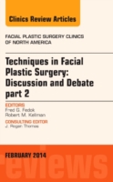 Techniques in Facial Plastic Surgery: Discussion and Debate, Part II, an Issue of Facial Plastic Surgery Clinics (The Clinics: Surgery)