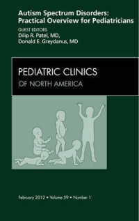Autism Spectrum Disorders: Practical Overview for Pediatricians, an Issue of Pediatric Clinics (The Clinics: Internal Medicine)