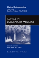 Clinical Cytogenetics, an Issue of Clinics in Laboratory Medicine (The Clinics: Internal Medicine)