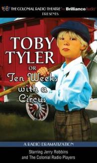 Toby Tyler or Ten Weeks with a Circus (3-Volume Set) : A Radio Dramatization (Toby Tyler) （Unabridged）