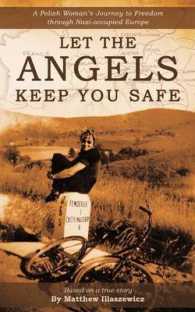 Let the Angels Keep You Safe : A Polish Woman's Journey to Freedom through Nazi-occupied Europe
