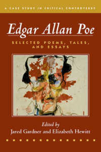 Edgar Allan Poe : Selected Poetry, Tales, and Essays: Authoritative Texts with Essays on Three Critical Controversies (Case Studies in Critical Contro