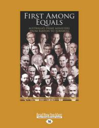 First among Equals : Australia's Prime Ministers from Barton to Turnbull （Large Print）