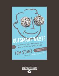 Outsmart Waste : The Modern Idea of Garbage and How to Think Our Way Out of It （Large Print）