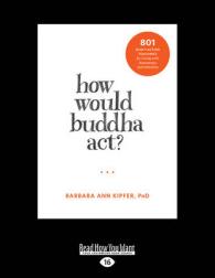 How Would Buddha Act? : 801 Right-Action Teachings for Living with Awareness and Intention （Large Print）