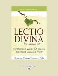 The Lectio Divinaâ€'The Sacred Art : Transforming Words & Images into Heart-Centered Prayer （Large Print）