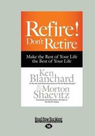 Refire! Don't Retire : Make the Rest of Your Life the Best of Your Life （Large Print）