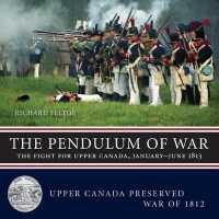 Pendulum of War : The Fight for Upper Canada, January-August 1813 (Upper Canada Preserved - War of 1812)