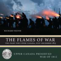 The Flames of War : The Fight for Upper Canada, July-December 1813