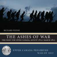The Ashes of War : The Fight for Upper Canada, August 1814March 1815