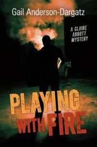 Playing with Fire : A Claire Abbott Mystery (Rapid Reads)