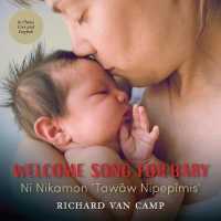 Welcome Song for Baby / Ni Nikamon 'Tawâw Nipepîmis' : (English and Cree Edition)
