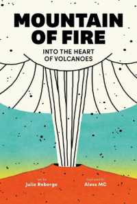 Mountain of Fire : Into the Heart of Volcanoes
