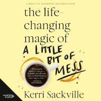 The Life-changing Magic of a Little Bit of Mess [Overdrive]
