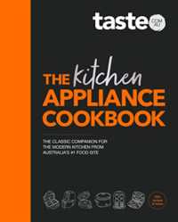 The Kitchen Appliance Cookbook : The only book you need for appliance cooking from Australia's #1 food site taste.com.au