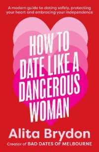 How to Date like a Dangerous Woman: An insightful and empowering guide to love, confidence and independence from Australia's top dating expert : A modern guide to dating safely, protecting your heart and embracing your independence