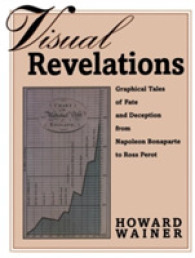 Visual Revelations : Graphical Tales of Fate and Deception from Napoleon Bonaparte to Ross Perot